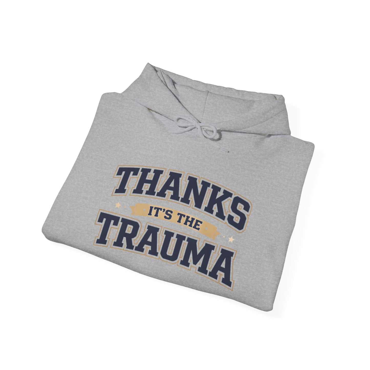 Thanks It's the Trauma Hoodie | Healthcare Humor Hoodie | Sarcastic Hoodie