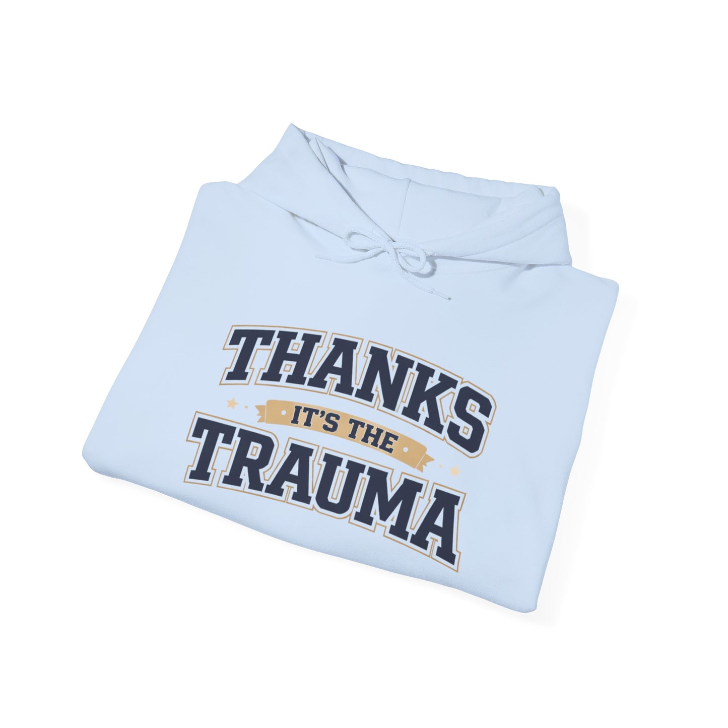 Thanks It's the Trauma Hoodie | Healthcare Humor Hoodie | Sarcastic Hoodie